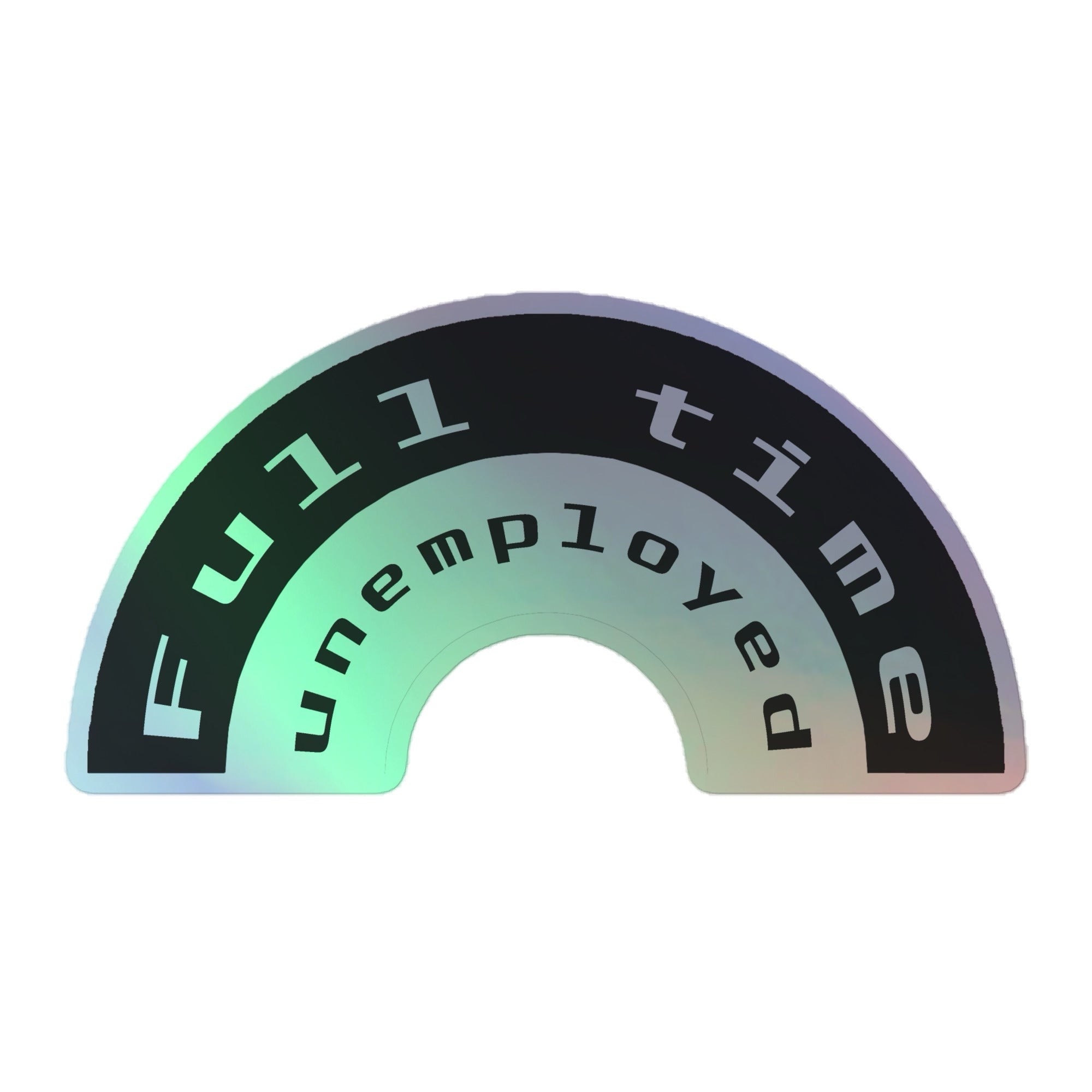 Unemployed Holographic Sticker